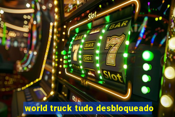 world truck tudo desbloqueado